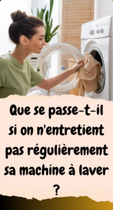 Les Conséquences d'un Manque d'Entretien Régulier de votre Machine à Laver