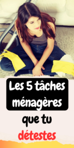 tâches ménagères que tu détestes