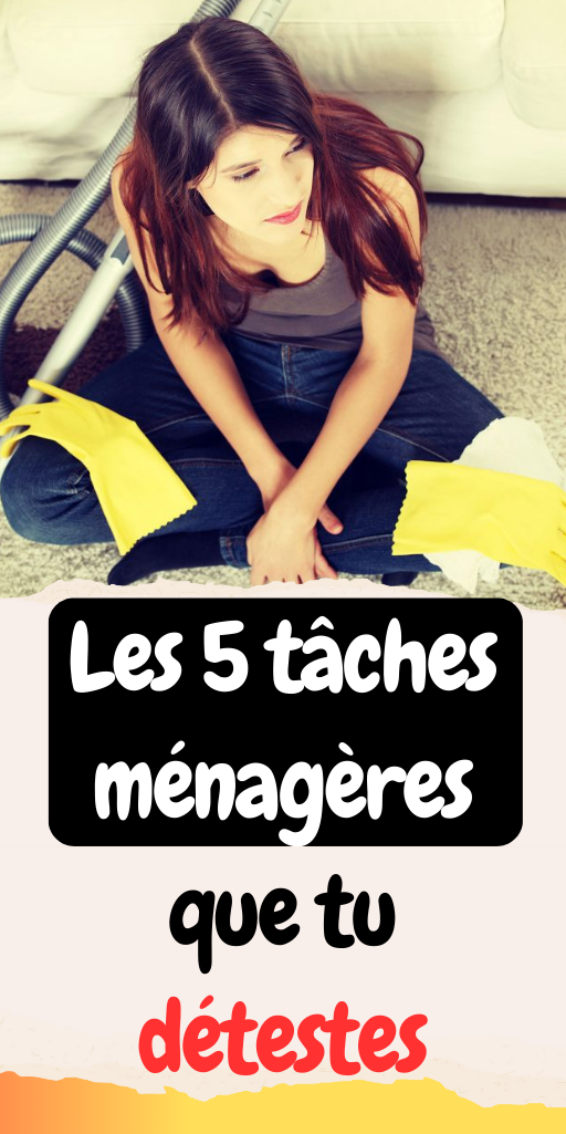 tâches ménagères que tu détestes