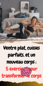 Ventre plat, cuisses parfaits, et un nouveau corps : 5 exercices pour transformer le corps