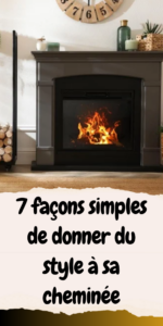 7 façons simples de donner du style à sa cheminée