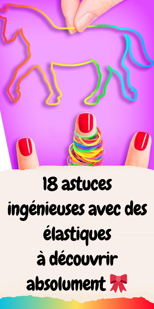 18 astuces ingénieuses avec des élastiques