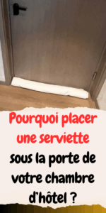 Pourquoi placer une serviette sous la porte de votre chambre d'hôtel