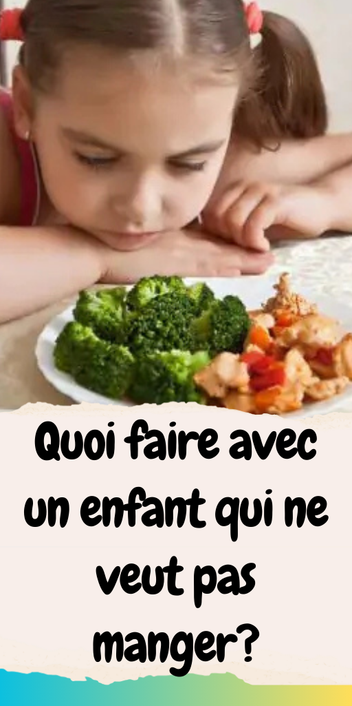 Quoi faire avec un enfant qui ne veut pas manger?