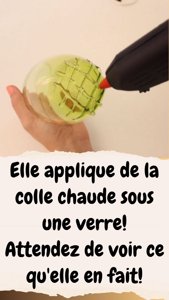 Elle applique de la colle chaude sous une verre! Attendez de voir ce qu'elle en fait!