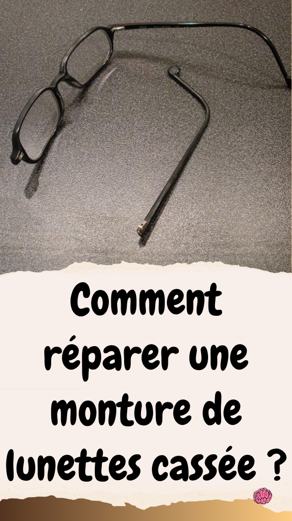 Comment réparer une monture de lunettes cassée