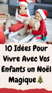 10 Idées Pour Vivre Avec Vos Enfants un Noël Magique🎄