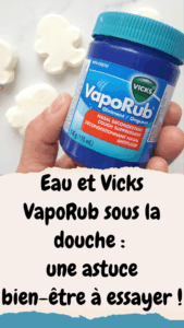 Eau et Vicks VapoRub sous la douche