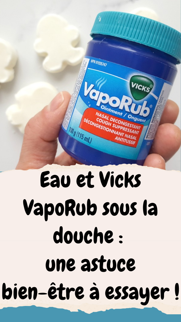 Eau et Vicks VapoRub sous la douche