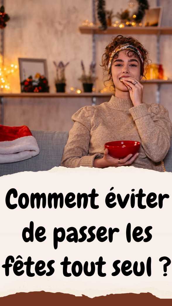 Comment éviter de passer les fêtes tout seul 8 solutions qui changent tout