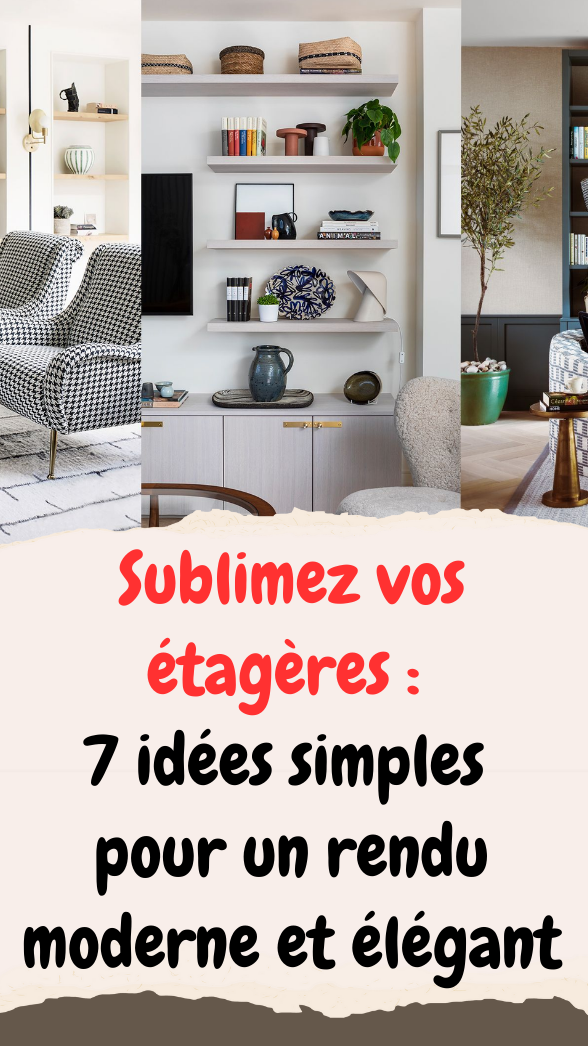 Sublimez vos étagères 7 idées simples