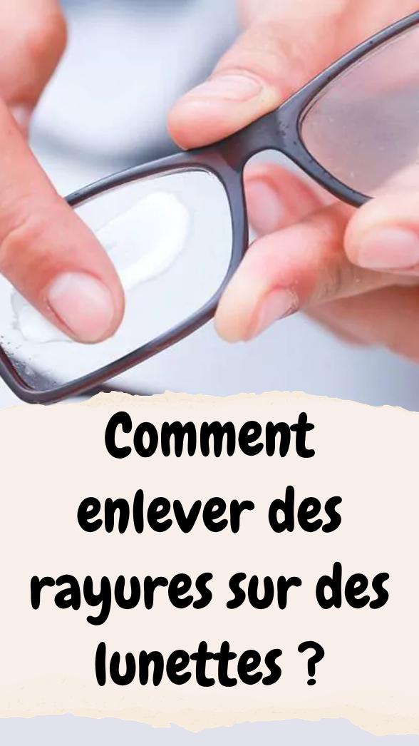 Comment enlever des rayures sur des lunettes