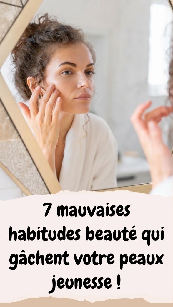 7 mauvaises habitudes beauté qui gâchent votre peaux jeunesse !