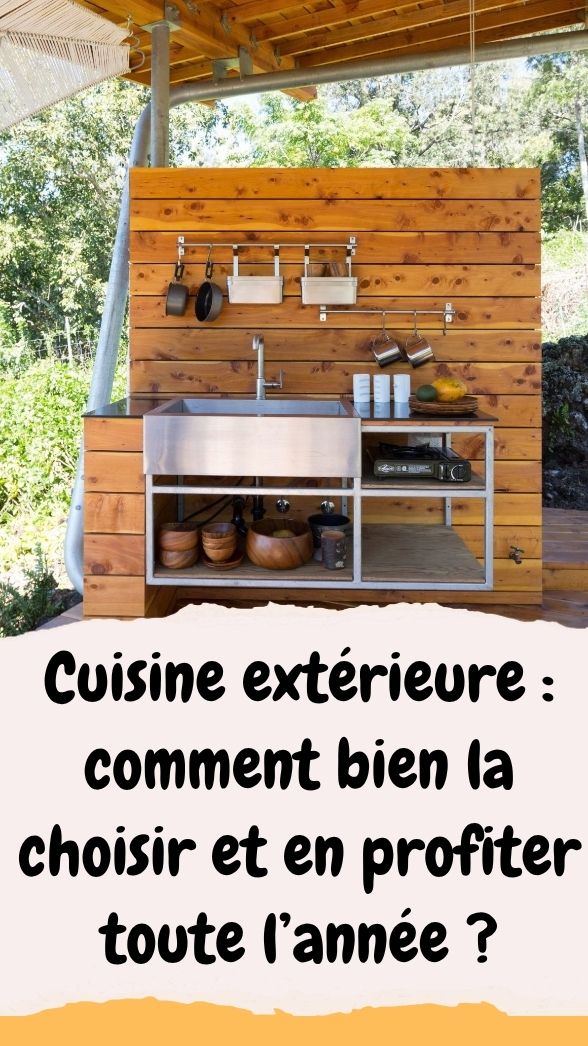 Cuisine extérieure : comment bien la choisir et en profiter toute l’année ?