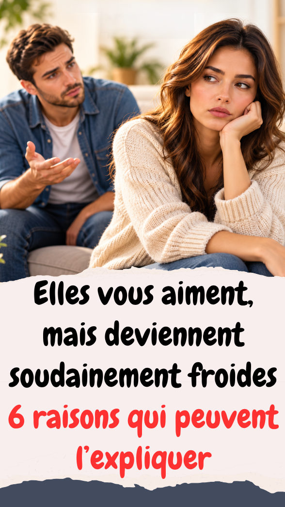 Elles vous aiment, mais deviennent soudainement froides
