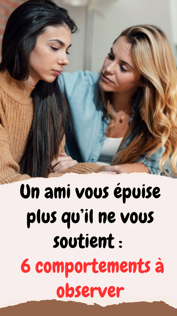 Un ami vous épuise plus qu’il ne vous soutient